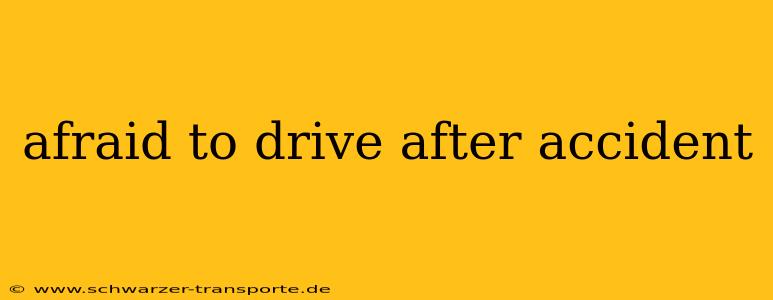 afraid to drive after accident