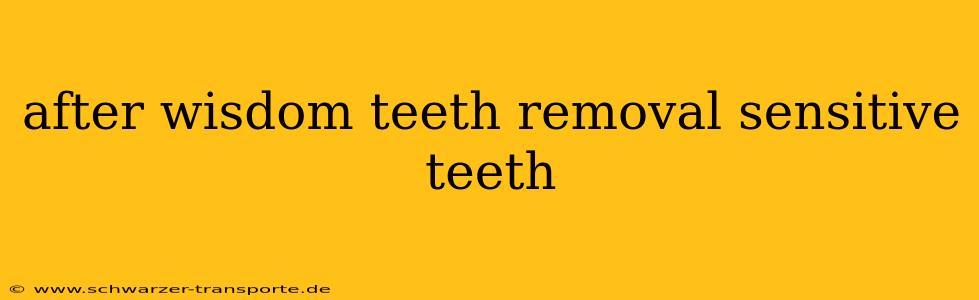 after wisdom teeth removal sensitive teeth