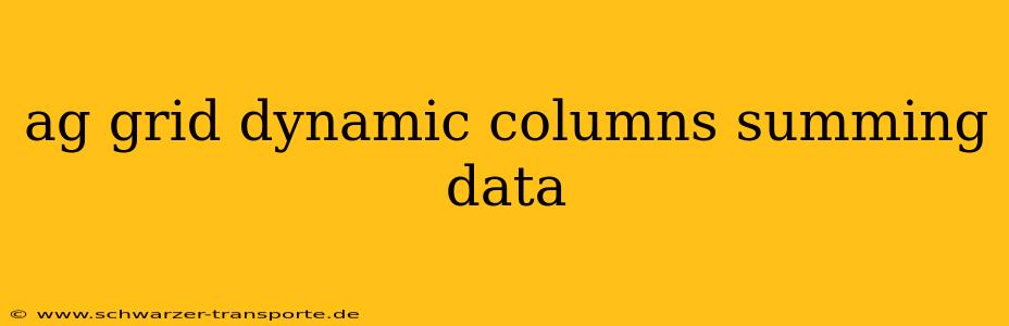 ag grid dynamic columns summing data