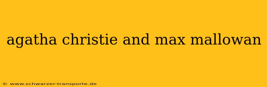agatha christie and max mallowan