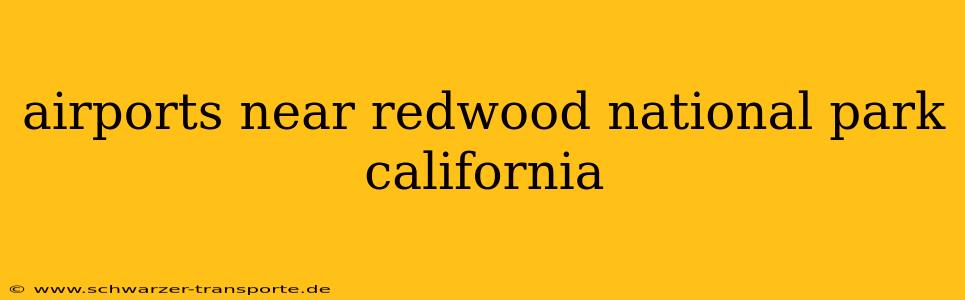 airports near redwood national park california