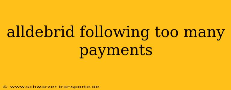 alldebrid following too many payments
