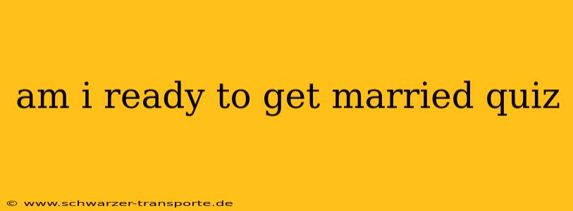 am i ready to get married quiz