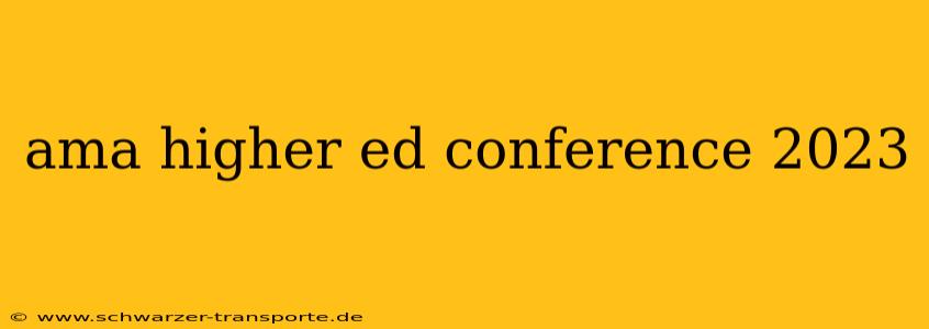 ama higher ed conference 2023