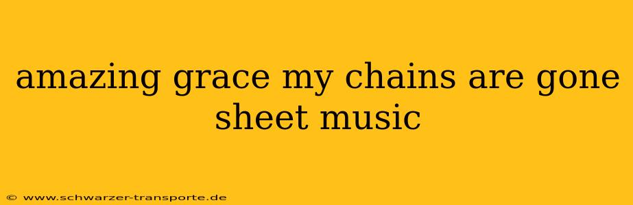 amazing grace my chains are gone sheet music