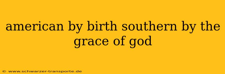 american by birth southern by the grace of god