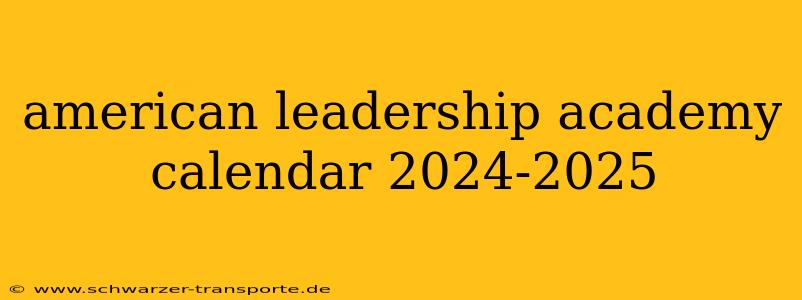 american leadership academy calendar 2024-2025