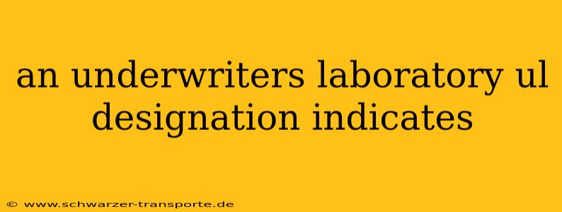 an underwriters laboratory ul designation indicates