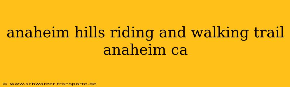 anaheim hills riding and walking trail anaheim ca
