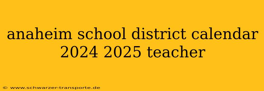 anaheim school district calendar 2024 2025 teacher