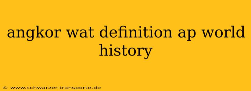 angkor wat definition ap world history