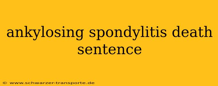 ankylosing spondylitis death sentence