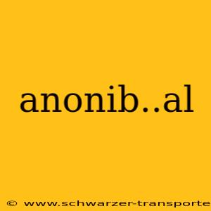anonib..al