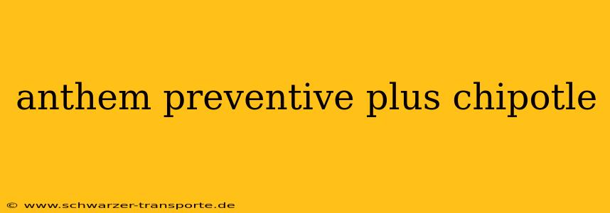 anthem preventive plus chipotle