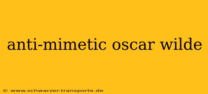 anti-mimetic oscar wilde
