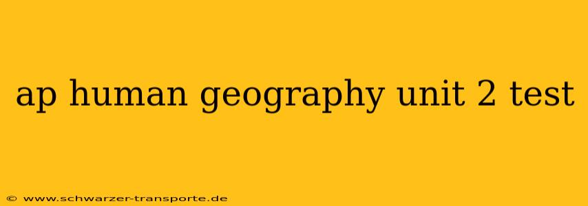ap human geography unit 2 test