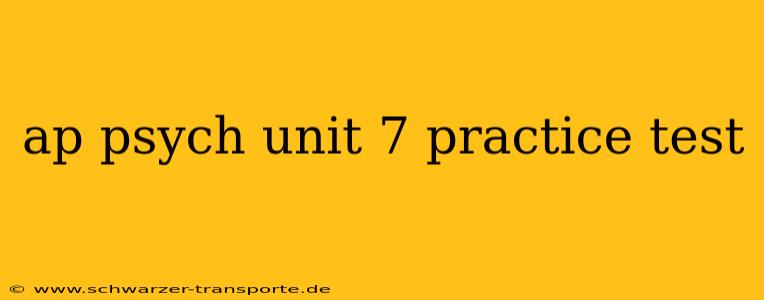 ap psych unit 7 practice test