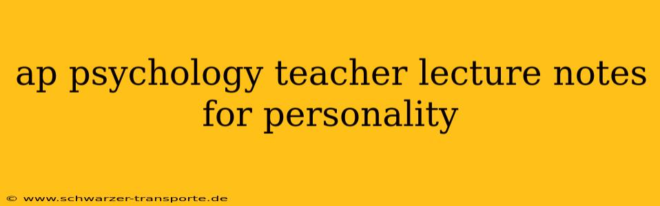 ap psychology teacher lecture notes for personality
