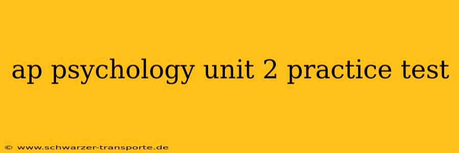 ap psychology unit 2 practice test