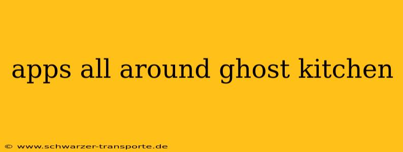 apps all around ghost kitchen