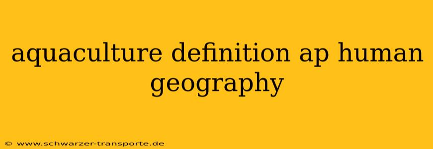 aquaculture definition ap human geography