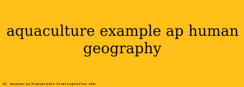 aquaculture example ap human geography