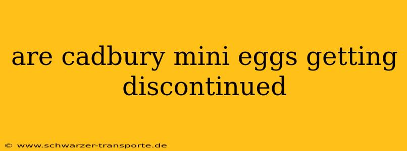 are cadbury mini eggs getting discontinued
