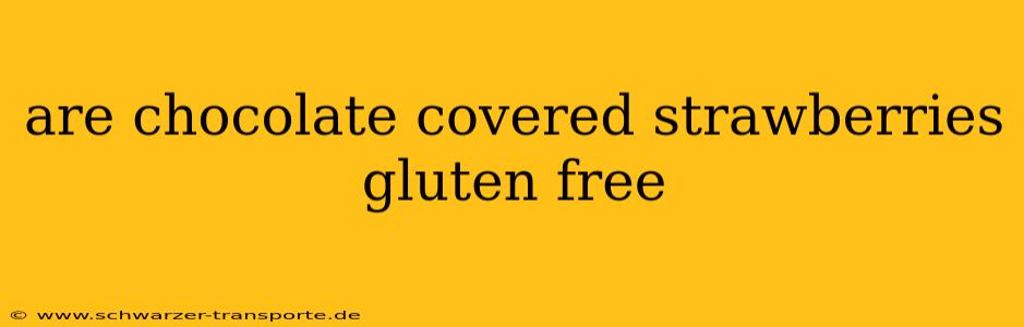 are chocolate covered strawberries gluten free
