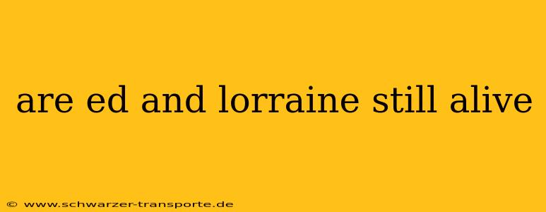 are ed and lorraine still alive