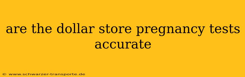 are the dollar store pregnancy tests accurate