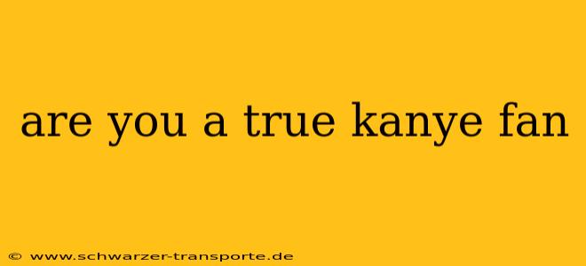 are you a true kanye fan
