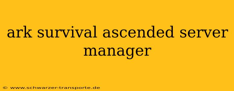 ark survival ascended server manager