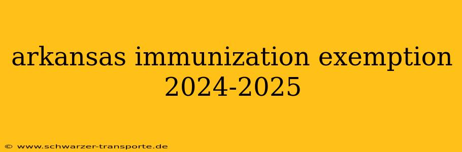 arkansas immunization exemption 2024-2025