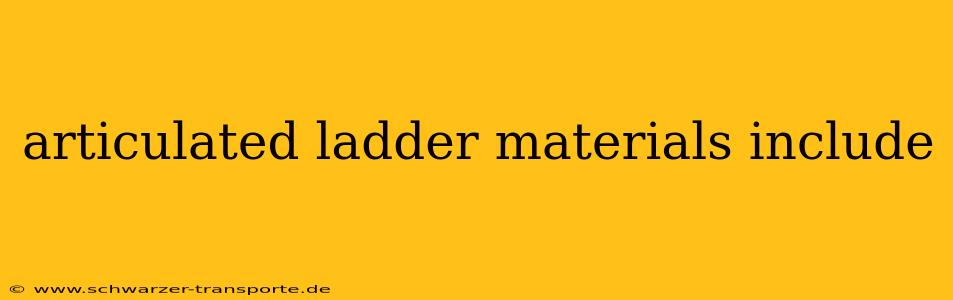 articulated ladder materials include