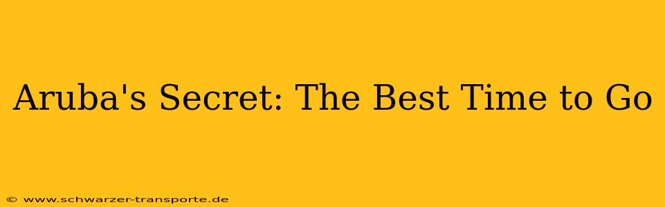 Aruba's Secret: The Best Time to Go