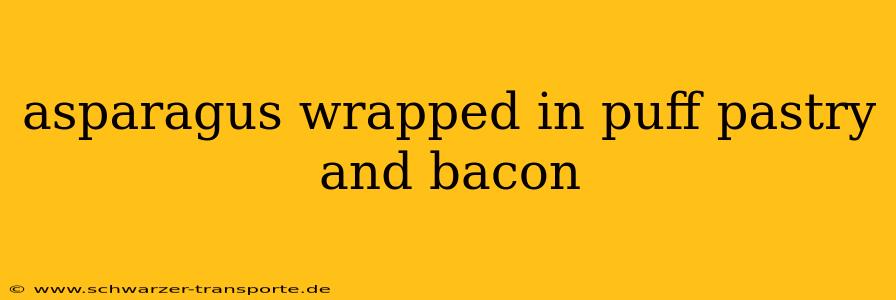 asparagus wrapped in puff pastry and bacon
