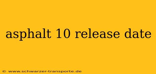asphalt 10 release date
