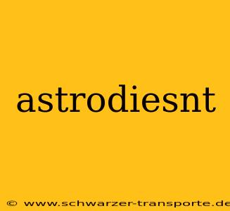 astrodiesnt
