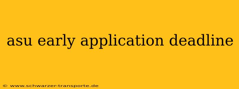 asu early application deadline