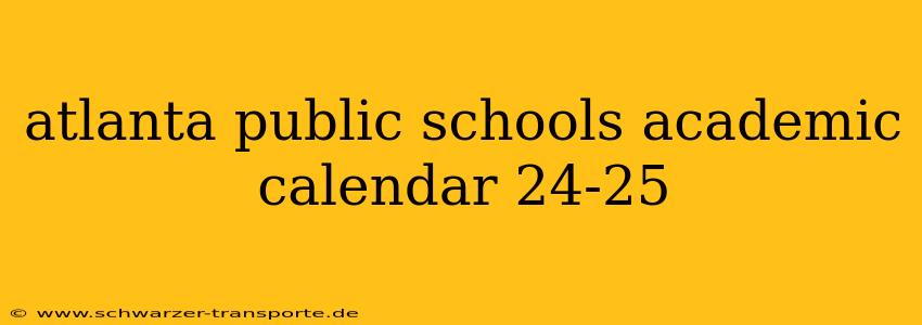 atlanta public schools academic calendar 24-25
