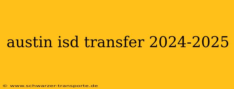 austin isd transfer 2024-2025