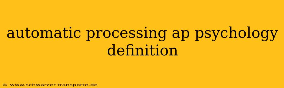 automatic processing ap psychology definition