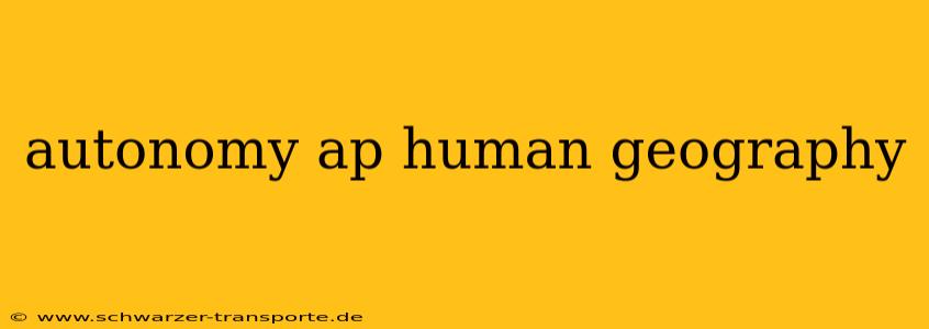 autonomy ap human geography