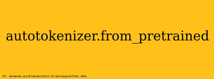 autotokenizer.from_pretrained