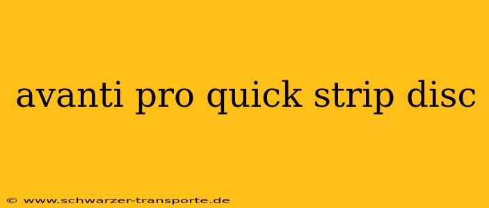 avanti pro quick strip disc