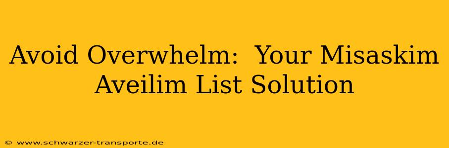 Avoid Overwhelm:  Your Misaskim Aveilim List Solution