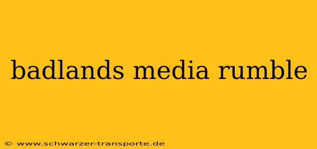 badlands media rumble