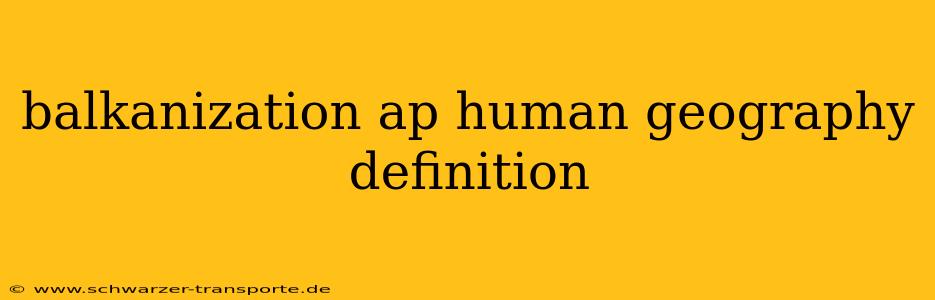 balkanization ap human geography definition