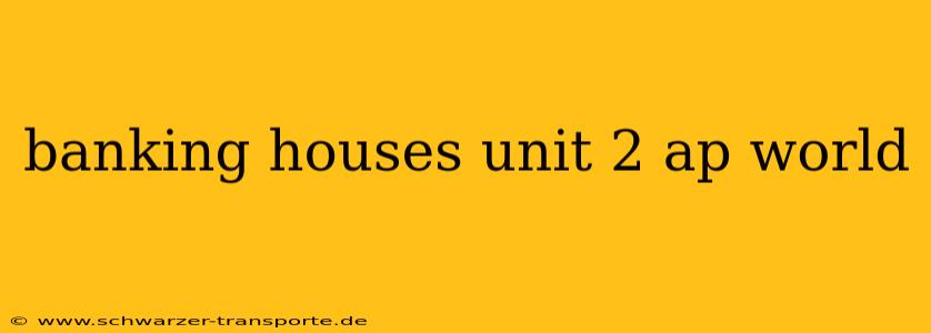 banking houses unit 2 ap world
