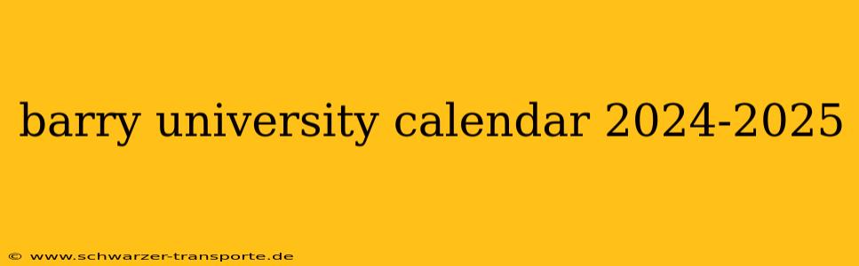 barry university calendar 2024-2025
